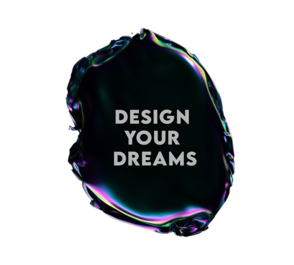 DESIGN YOUR DREAMS