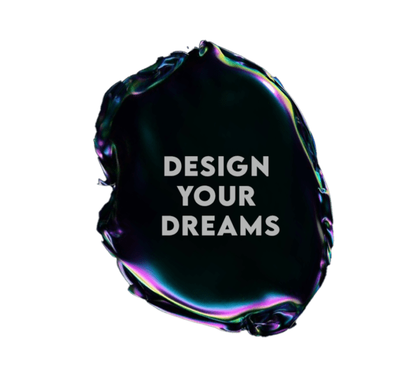 DESIGN YOUR DREAMS